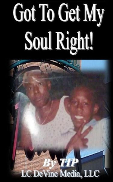 Cover for T I P · Got to Get My Soul Rigt! (Paperback Book) (2014)