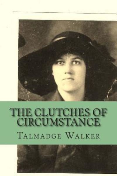 The Clutches of Circumstance - Talmadge L Walker - Books - Createspace Independent Publishing Platf - 9781500507503 - July 15, 2014