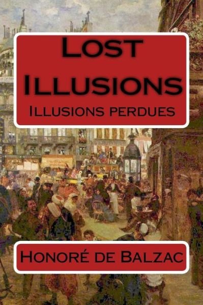 Lost Illusions: Illusions Perdues - Honore De Balzac - Książki - Createspace - 9781501089503 - 7 września 2014