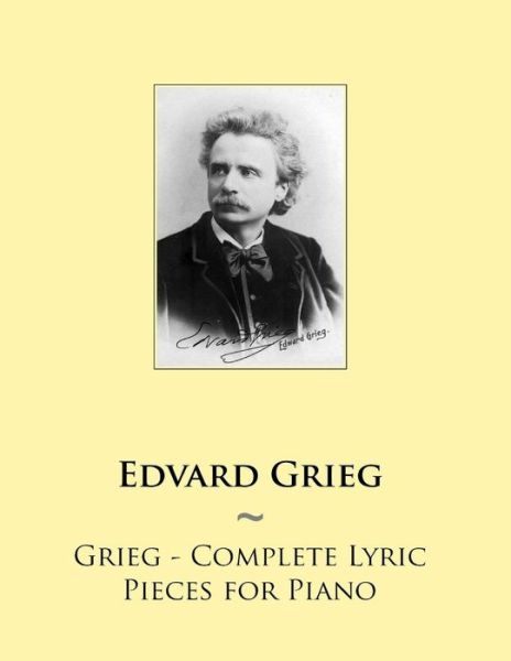 Cover for Samwise Publishing · Grieg - Complete Lyric Pieces for Piano (Samwise Music for Piano) (Volume 69) (Paperback Book) (2014)