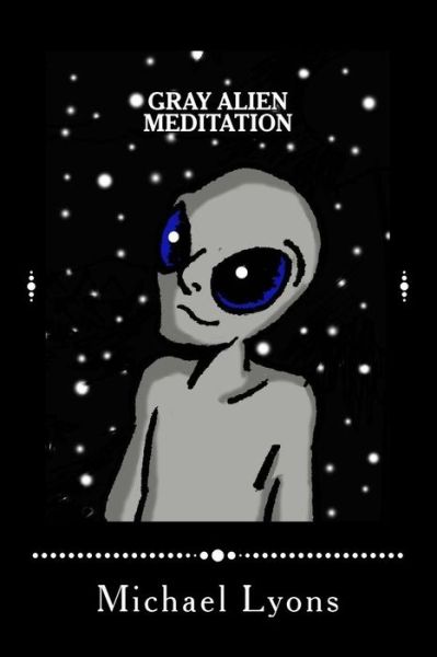 Cover for Lyons, Michael, Sir · Gray Alien Meditation (Paperback Book) (2014)