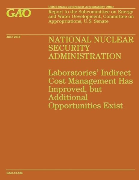 Cover for Government Accountability Office · National Nuclear Security Administration: Laboratories' Indirect Cost Management Has Improved, but Additional Opportunities Exist (Paperback Book) (2014)