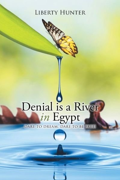 Cover for Liberty Hunter · Denial is a River in Egypt: Dare to Dream, Dare to Be Free! (Paperback Book) (2015)