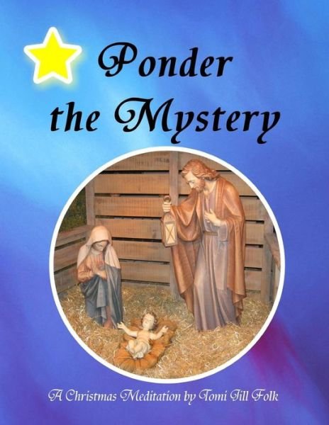 Cover for Tomi Jill Folk · Ponder the Mystery, a Christmas Meditation (Paperback Book) (2014)