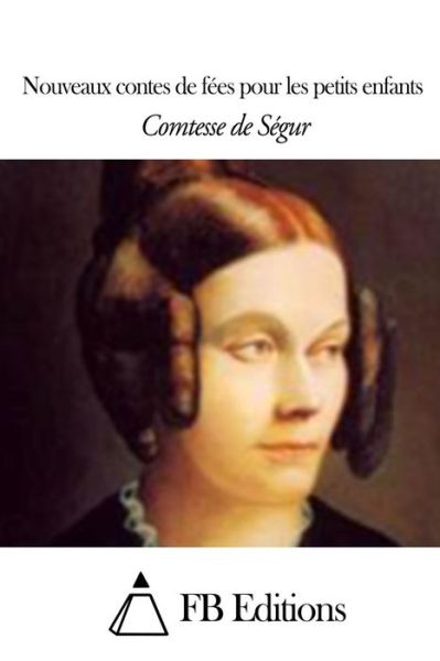 Nouveaux Contes De Fees Pour Les Petits Enfants - Comtesse De Segur - Livros - Createspace - 9781506013503 - 5 de janeiro de 2015