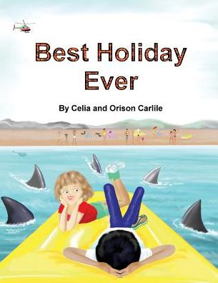 Cover for Orison Carlile · Best Holiday Ever: This Unique Book, for Six to Eight Year Olds, Tells Two Stories at the Same Time. the Boy Describes His Best Holiday E (Paperback Book) (2015)