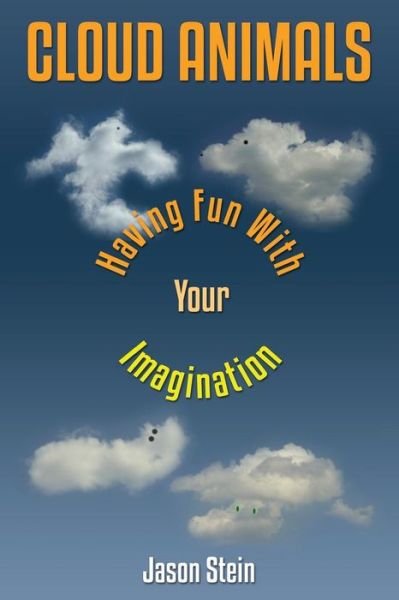Cover for Jason Stein · Cloud Animals: Having Fun with Your Imagination (Paperback Bog) (2015)