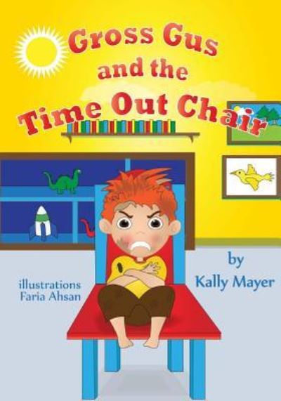 Cover for Kally Mayer · Gross Gus and the TIME OUT Chair! (Illustrated Picture Book for ages 3-8) (Paperback Bog) (2015)