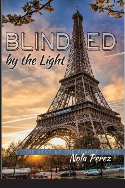 Cover for Nola Perez · Blinded by the Light: the Best of the France Poems (Pocketbok) (2015)