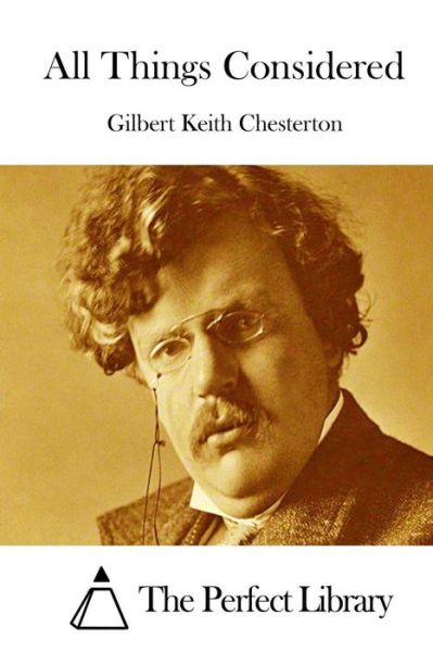 All Things Considered - G K Chesterton - Books - Createspace - 9781511413503 - March 23, 2015