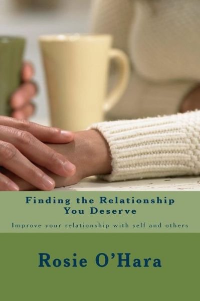 Cover for Rosie a O\'hara · Finding the Relationship You Deserve: Improve Your Relationship with Self and Others (Taschenbuch) (2015)