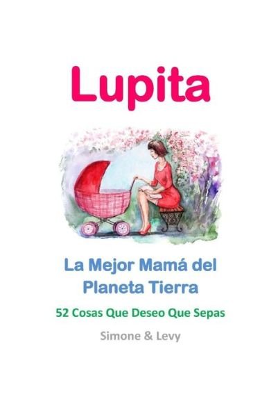 Cover for Simone · Lupita, La Mejor Mama Del Planeta Tierra: 52 Cosas Que Deseo Que Sepas (Paperback Bog) (2015)