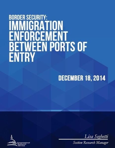 Cover for Congressional Research Service · Border Security: Immigration Enforcement Between Ports of Entry (Taschenbuch) (2015)