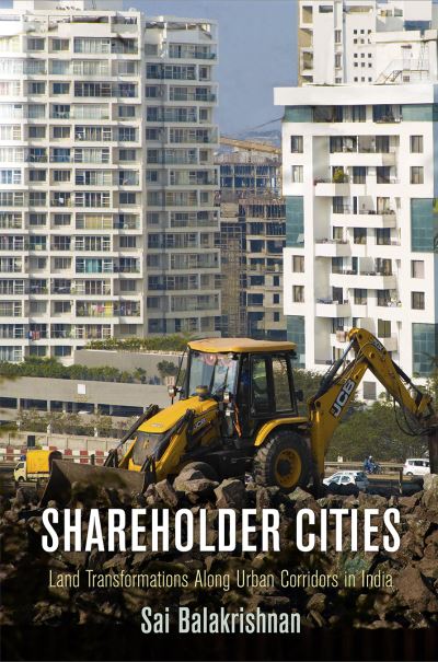 Cover for Sai Balakrishnan · Shareholder Cities: Land Transformations Along Urban Corridors in India - The City in the Twenty-First Century (Paperback Book) (2023)