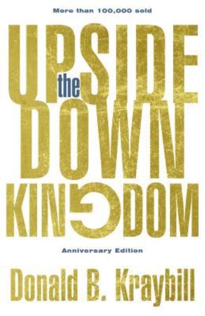 Cover for Distinguished College Professor and Senior Fellow Emeritus Donald B Kraybill · The Upside-Down Kingdom (Hardcover Book) (2018)