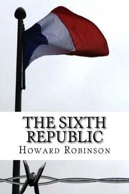 Cover for Howard Robinson · The Sixth Republic (Pocketbok) (2015)