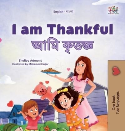 I Am Thankful (English Bengali Bilingual Children's Book) - Shelley Admont - Kirjat - Kidkiddos Books - 9781525977503 - keskiviikko 24. toukokuuta 2023