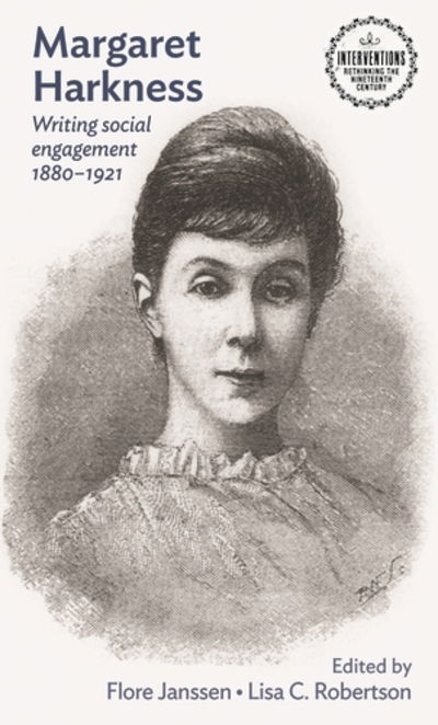 Cover for Lisa C Robertson · Margaret Harkness: Writing Social Engagement 1880–1921 - Interventions: Rethinking the Nineteenth Century (Hardcover Book) (2018)