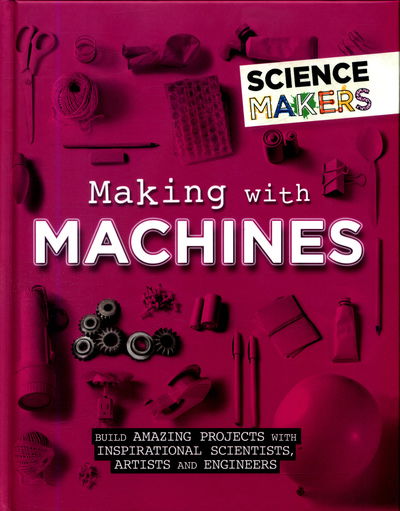 Cover for Anna Claybourne · Science Makers: Making with Machines - Science Makers (Hardcover bog) [Illustrated edition] (2018)