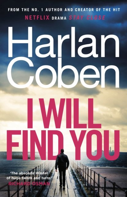 Cover for Harlan Coben · I Will Find You: From the #1 bestselling creator of the hit Netflix series Fool Me Once (Hardcover Book) (2023)