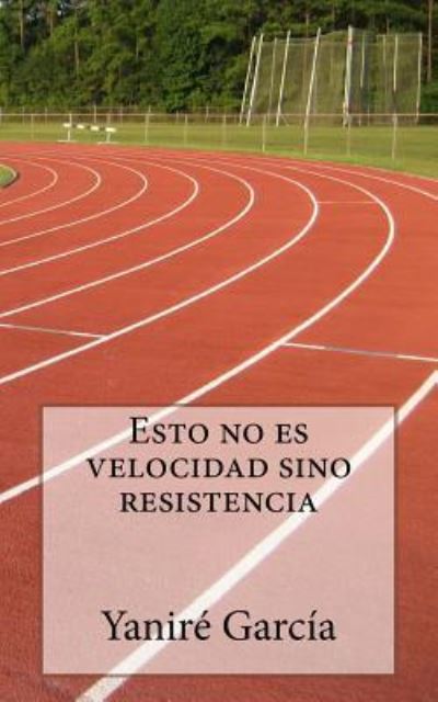 Cover for Yanire Garcia · Esto no es velocidad sino resistencia (Paperback Book) (2016)