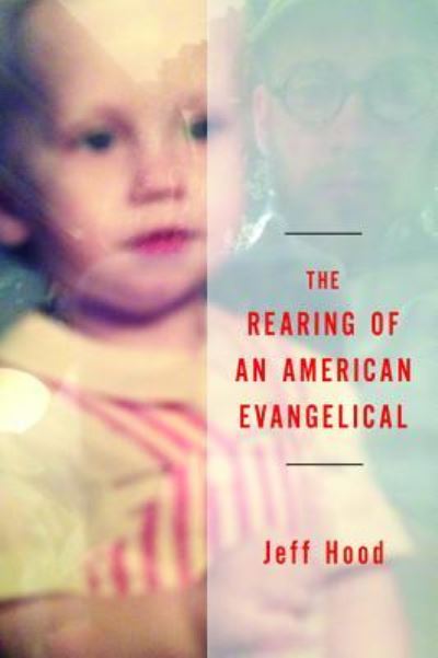 Cover for Jeff Hood · Rearing of an American Evangelical (Buch) (2016)