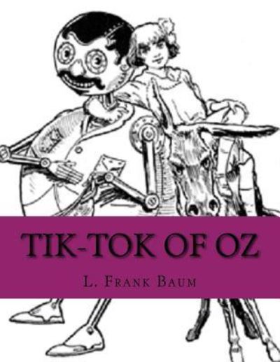 Tik-Tok of Oz - L Frank Baum - Books - Createspace Independent Publishing Platf - 9781533529503 - May 31, 2016