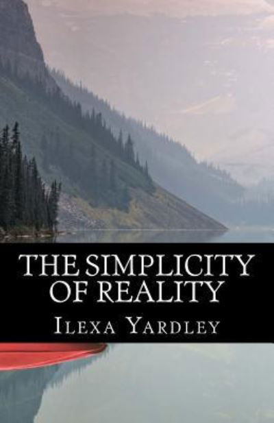 Cover for Ilexa Yardley · The Simplicity of Reality (Pocketbok) (2016)