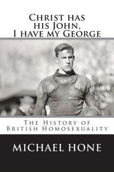 Cover for Michael Hone · Christ has his John, I have my George : The History of British Homosexuality (Paperback Bog) (2016)