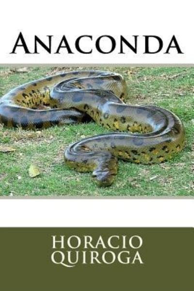 Anaconda - Horacio Quiroga - Books - Createspace Independent Publishing Platf - 9781535385503 - July 19, 2016
