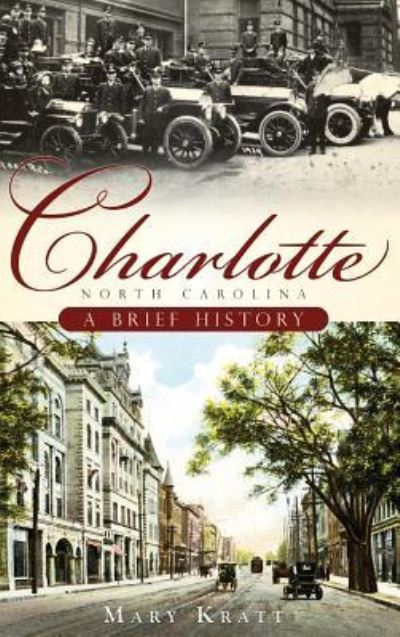 Charlotte, North Carolina - Mary Kratt - Books - History Press Library Editions - 9781540219503 - April 1, 2009