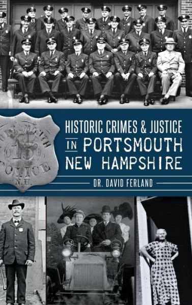 Cover for David Ferland · Historic Crimes &amp; Justice in Portsmouth, New Hampshire (Hardcover Book) (2014)