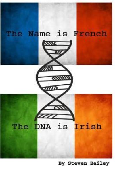 Cover for Steven Bailey · The Name is French The DNA is Irish (Paperback Book) (2017)