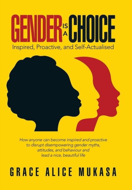 Cover for Grace Alice Mukasa · Gender Is a Choice: Inspired, Proactive, and Self-Actualised (Innbunden bok) (2018)