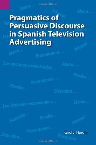 Cover for Karol Joy Hardin · Pragmatics of Persuasive Discourse in Spanish Television Advertising (Sil International and the University of Texas at Arlington Publications in Linguistics, Vol. 137) (Pocketbok) (2001)