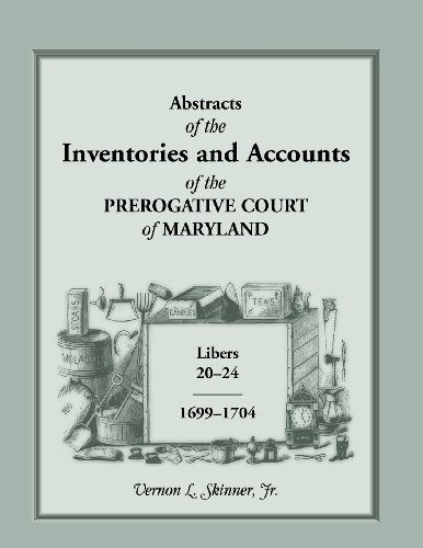 Cover for Skinner, Vernon L, Jr · Abstracts of the Inventories and Accounts of the Prerogative Court of Maryland, 1699-1704 Libers 20-24 (Paperback Bog) (2013)