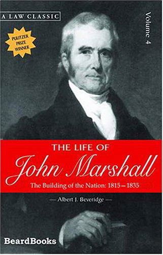 Cover for Albert J. Beveridge · The Life of John Marshall, Vol. 4: the Building of the Nation 1815-1835 (Taschenbuch) (2002)