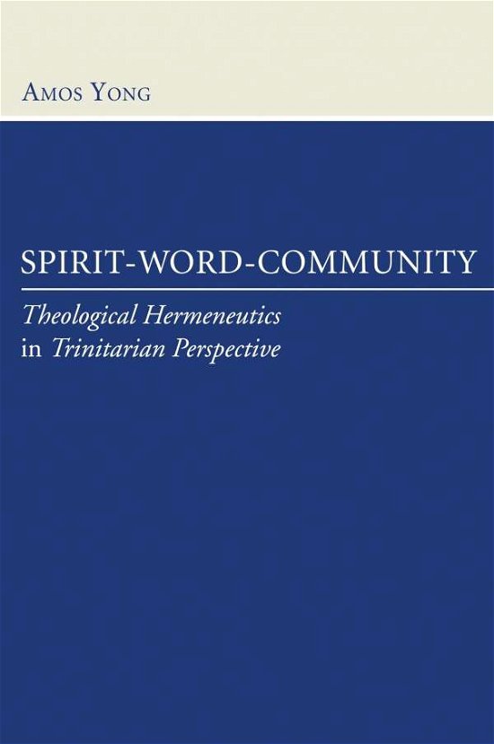 Cover for Amos Yong · Spirit, Word, Community: Theological Hermeneutics in Trinitarian Perspective (Paperback Book) (2006)