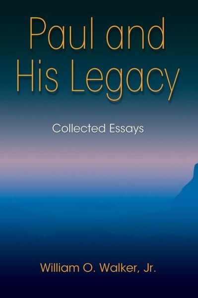 Paul and His Legacy: Collected Essays - William O. Walker Jr. - Books - Polebridge Press - 9781598151503 - November 18, 2014