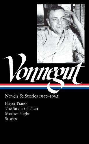 Cover for Kurt Vonnegut · Kurt Vonnegut: Novels &amp; Stories 1950-1962: Player Piano / the Sirens of Titan / Mother Night / Stories (Library of America) (Innbunden bok) [1st edition] (2012)