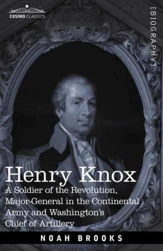 Cover for Noah Brooks · Henry Knox: a Soldier of the Revolution, Major-general in the Continental Army and Washington's Chief of Artillery (Cosimo Classics Biography) (Hardcover bog) (2007)