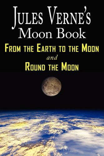 Jules Verne's Moon Book: from Earth to the Moon / Round the Moon - Jules Verne - Książki - Phoenix Pick - 9781604502503 - 13 czerwca 2008