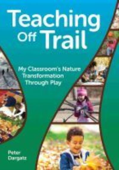 Cover for Peter Dargatz · Teaching Off Trail: One Kindergarten Classroom's Nature Transformation (Paperback Book) (2022)