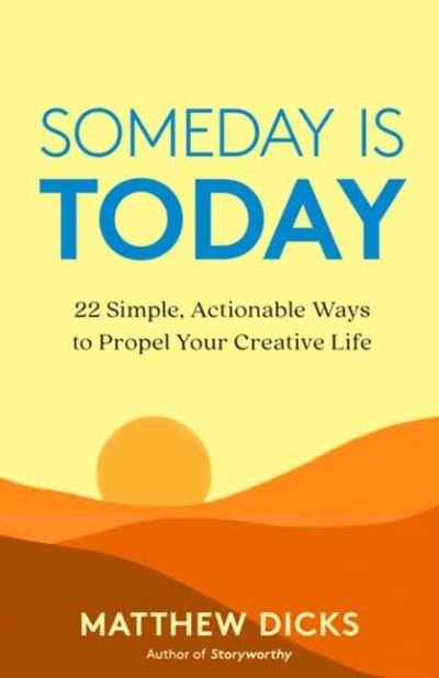 Someday Is Today: 22 Simple, Actionable Ways to Propel Your Creative Life - Matthew Dicks - Bøger - New World Library - 9781608687503 - 7. juli 2022