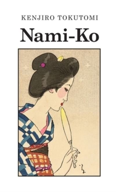 Nami-Ko: A Realistic Novel - Kenjiro Tokutomi - Libros - University of Nebraska-Lincoln Libraries - 9781609622503 - 1 de julio de 2022