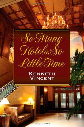 So Many Hotels, So Little Time - Kenneth Vincent - Books - Strategic Book Publishing & Rights Agenc - 9781612042503 - October 12, 2011