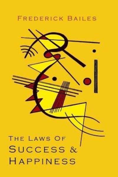 Cover for Frederick W Bailes · The Laws of Success &amp; Happiness (Paperback Book) (2013)
