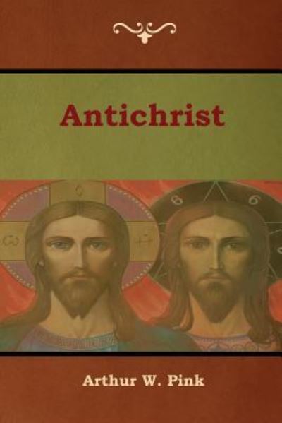 Antichrist - Arthur W Pink - Książki - Bibliotech Press - 9781618954503 - 13 lutego 2019