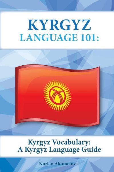 Cover for Nurlan Akhmetov · Kyrgyz Vocabulary: a Kyrgyz Language Guide (Paperback Book) (2015)