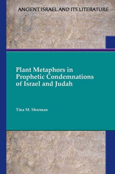 Cover for Tina M. Sherman · Plant Metaphors in Prophetic Condemnations of Israel and Judah (Book) (2023)